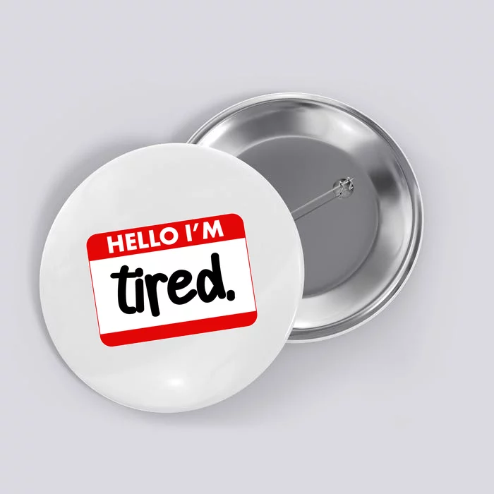 Funny Hello I'm Tired Name Tag Button