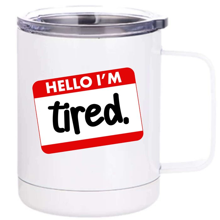 Funny Hello I'm Tired Name Tag Front & Back 12oz Stainless Steel Tumbler Cup