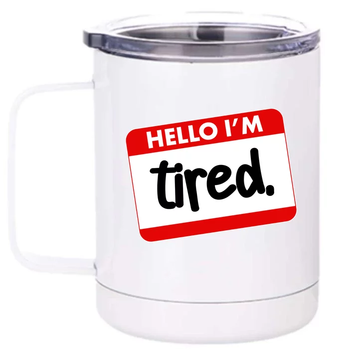 Funny Hello I'm Tired Name Tag Front & Back 12oz Stainless Steel Tumbler Cup