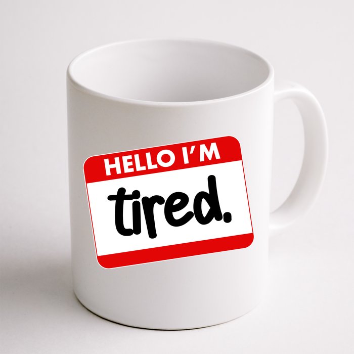 Funny Hello I'm Tired Name Tag Front & Back Coffee Mug