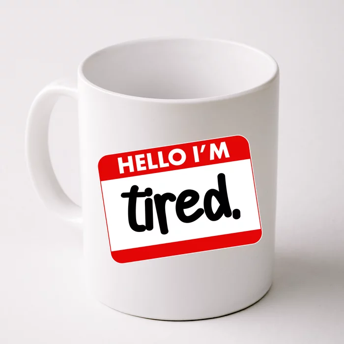 Funny Hello I'm Tired Name Tag Front & Back Coffee Mug