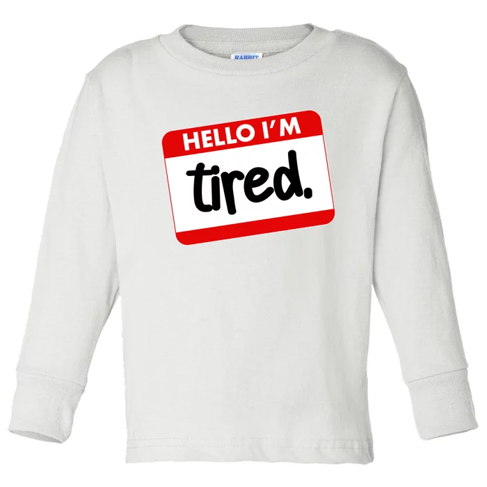 Funny Hello I'm Tired Name Tag Toddler Long Sleeve Shirt