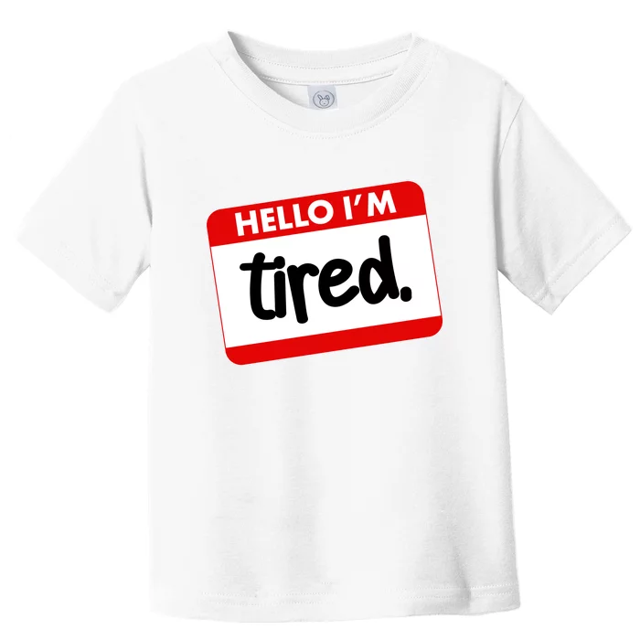 Funny Hello I'm Tired Name Tag Toddler T-Shirt