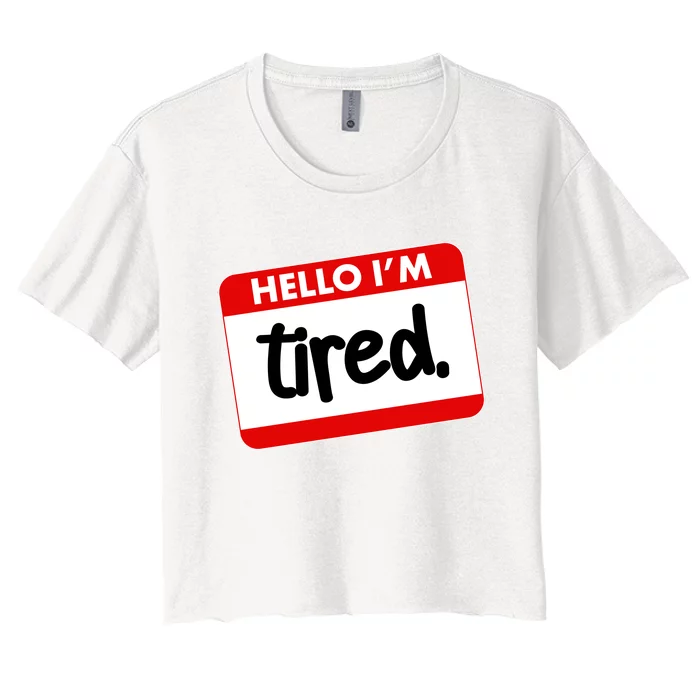 Funny Hello I'm Tired Name Tag Women's Crop Top Tee