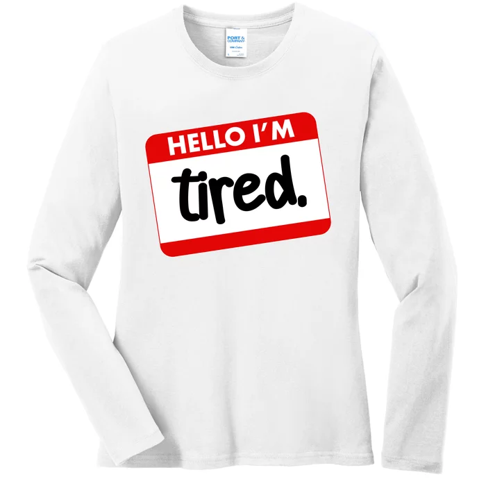 Funny Hello I'm Tired Name Tag Ladies Long Sleeve Shirt