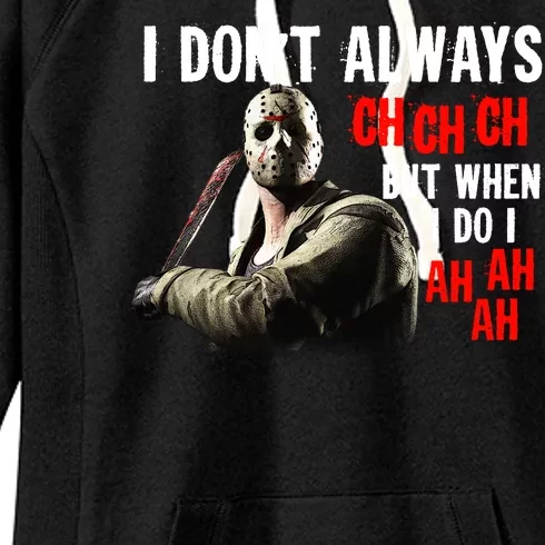 Funny Halloween I Don't Always Ch Ch Ch But When I Do I Ah Ah Ah Women's Fleece Hoodie