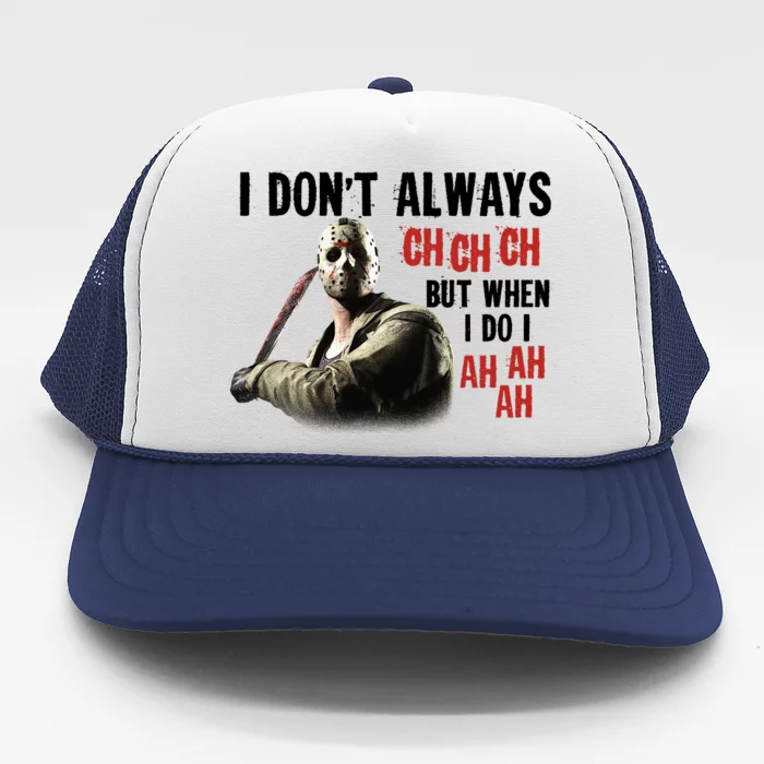 Funny Halloween I Don't Always Ch Ch Ch But When I Do I Ah Ah Ah Trucker Hat