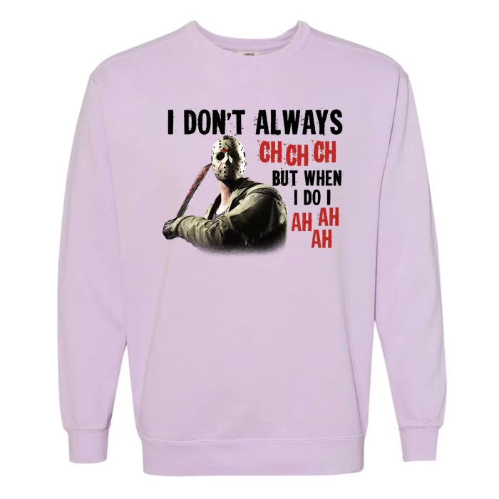 Funny Halloween I Don't Always Ch Ch Ch But When I Do I Ah Ah Ah Garment-Dyed Sweatshirt