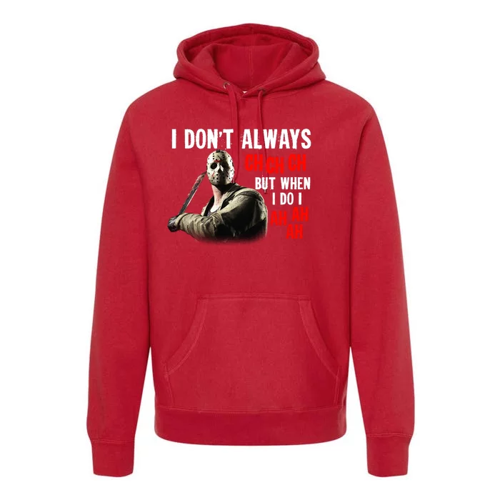 Funny Halloween I Don't Always Ch Ch Ch But When I Do I Ah Ah Ah Premium Hoodie