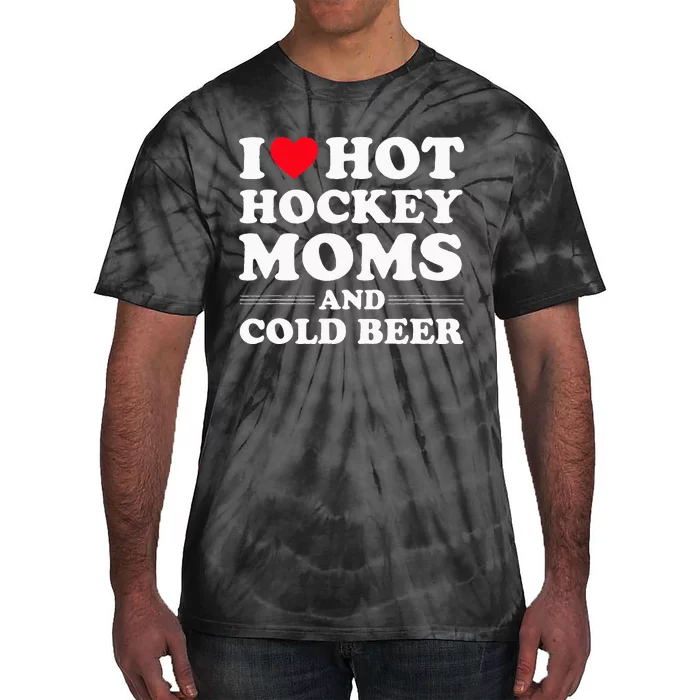 Funny Hockey I Love Hot Hockey Moms And Cold Beer Tie-Dye T-Shirt