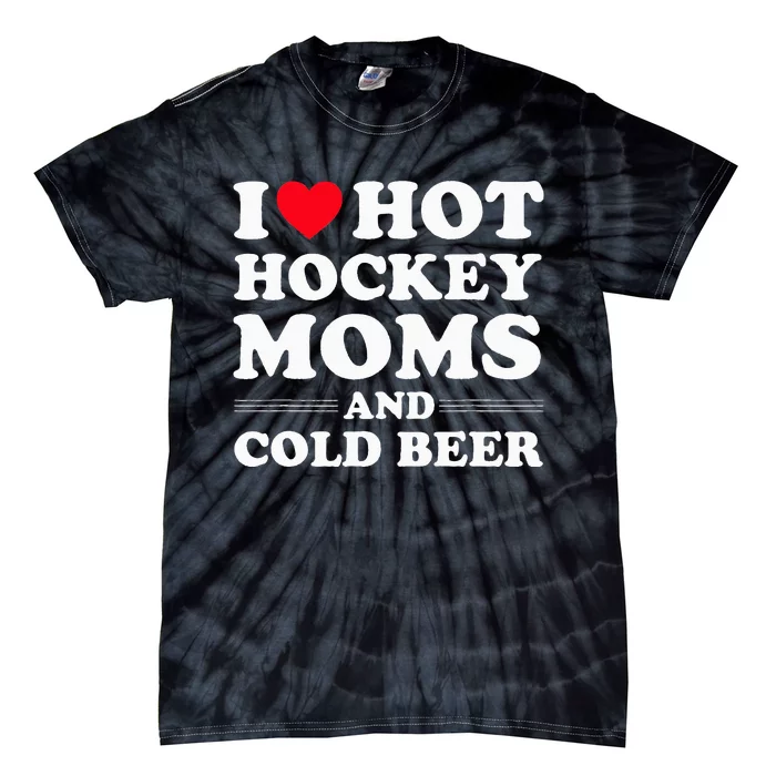 Funny Hockey I Love Hot Hockey Moms And Cold Beer Tie-Dye T-Shirt