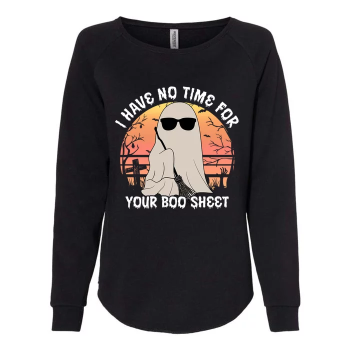 Funny Halloween I Have No Time For Your Boo Sheet Ghost Gift Womens California Wash Sweatshirt