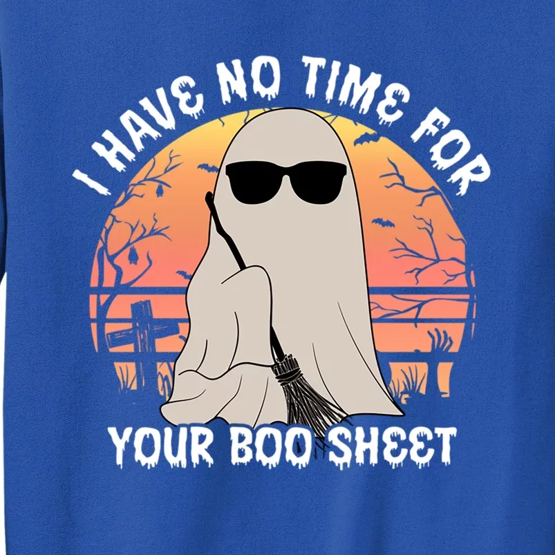 Funny Halloween I Have No Time For Your Boo Sheet Ghost Gift Sweatshirt