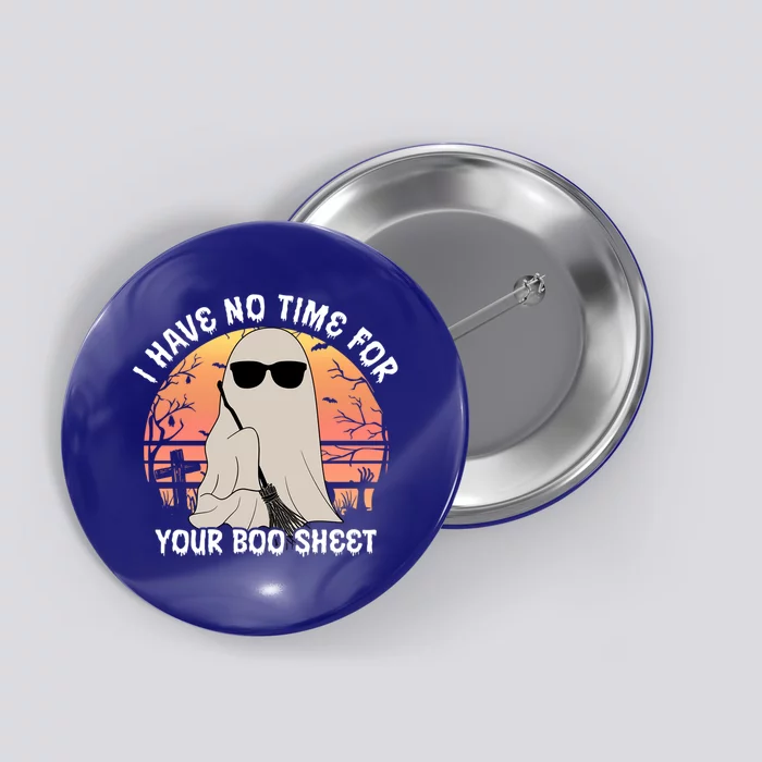 Funny Halloween I Have No Time For Your Boo Sheet Ghost Gift Button