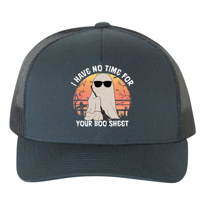 Funny Halloween I Have No Time For Your Boo Sheet Ghost Gift Yupoong Adult 5-Panel Trucker Hat