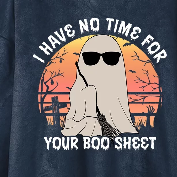 Funny Halloween I Have No Time For Your Boo Sheet Ghost Gift Hooded Wearable Blanket