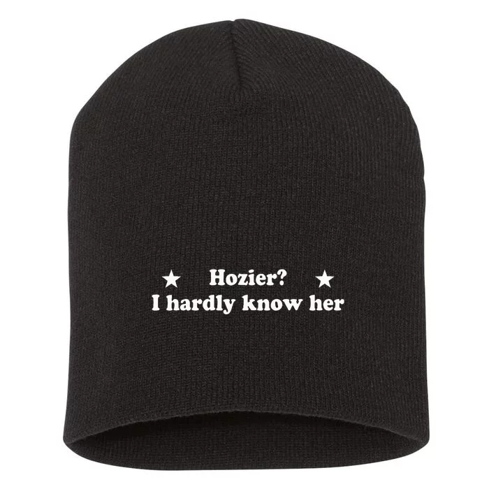 Funny Hozier I Hardly Know Her Short Acrylic Beanie