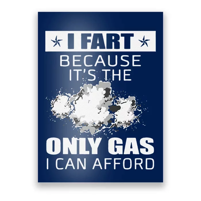 Fart Humor I Fart Because ItS The Only Gas I Can Afford Poster