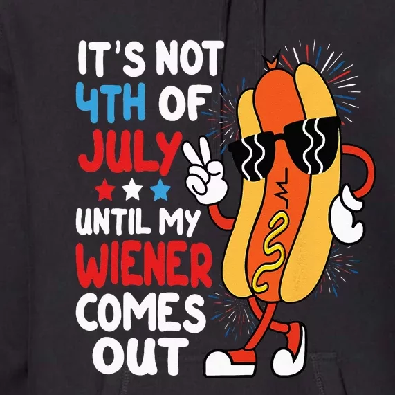 Funny Hotdog It's Not 4th of July Until My Wiener Comes Out Premium Hoodie