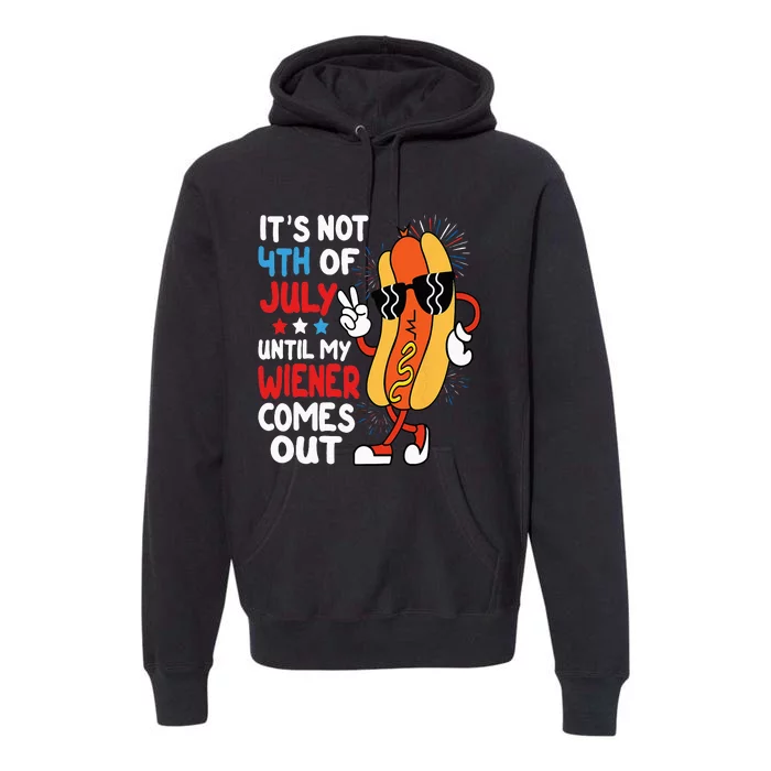 Funny Hotdog It's Not 4th of July Until My Wiener Comes Out Premium Hoodie