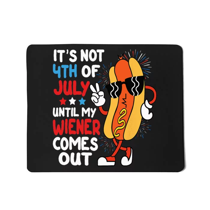 Funny Hotdog It's Not 4th of July Until My Wiener Comes Out Mousepad