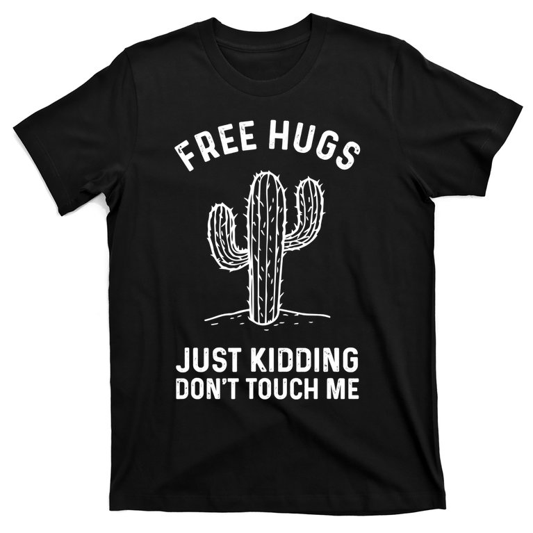 Free Hugs Just Kidding Don't Touch Me Cactus Not A Hugger TShirt T-Shirt