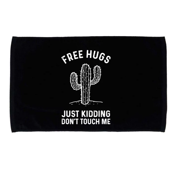 Free Hugs Just Kidding Don't Touch Me Cactus Not A Hugger TShirt Microfiber Hand Towel