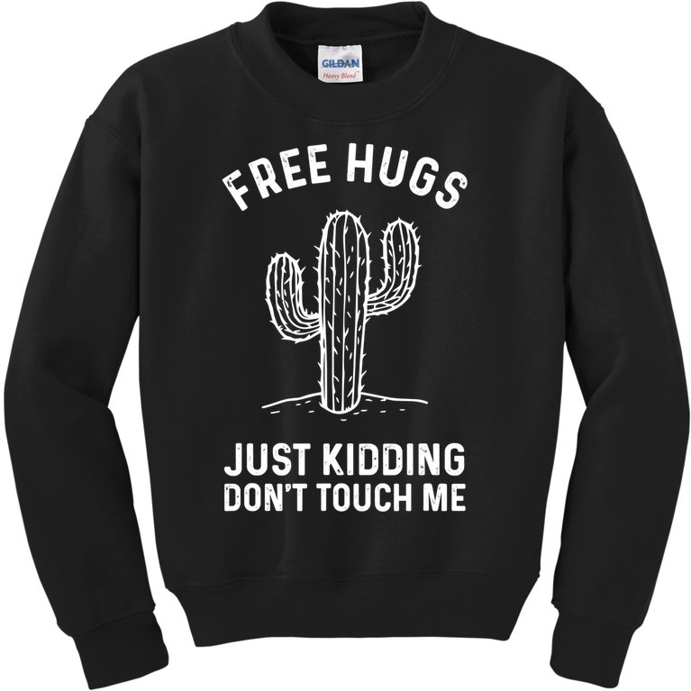 Free Hugs Just Kidding Don't Touch Me Cactus Not A Hugger TShirt Kids Sweatshirt