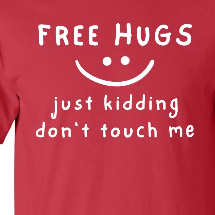 Free Hugs Just Kidding DonT Touch Me Tall T-Shirt