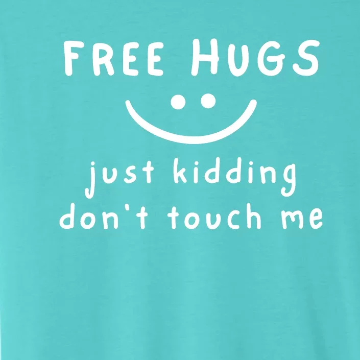 Free Hugs Just Kidding DonT Touch Me ChromaSoft Performance T-Shirt