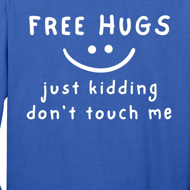 Free Hugs Just Kidding Dont Touch Me Long Sleeve Shirt