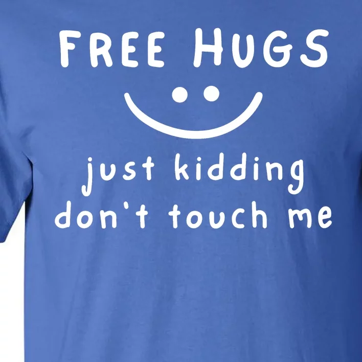 Free Hugs Just Kidding Dont Touch Me Tall T-Shirt