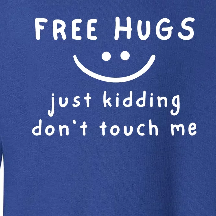 Free Hugs Just Kidding Dont Touch Me Toddler Sweatshirt