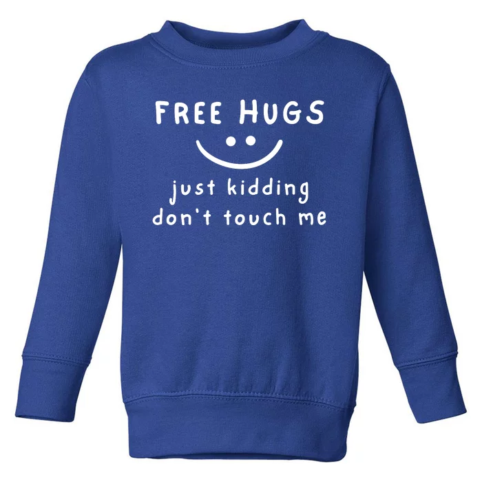 Free Hugs Just Kidding Dont Touch Me Toddler Sweatshirt