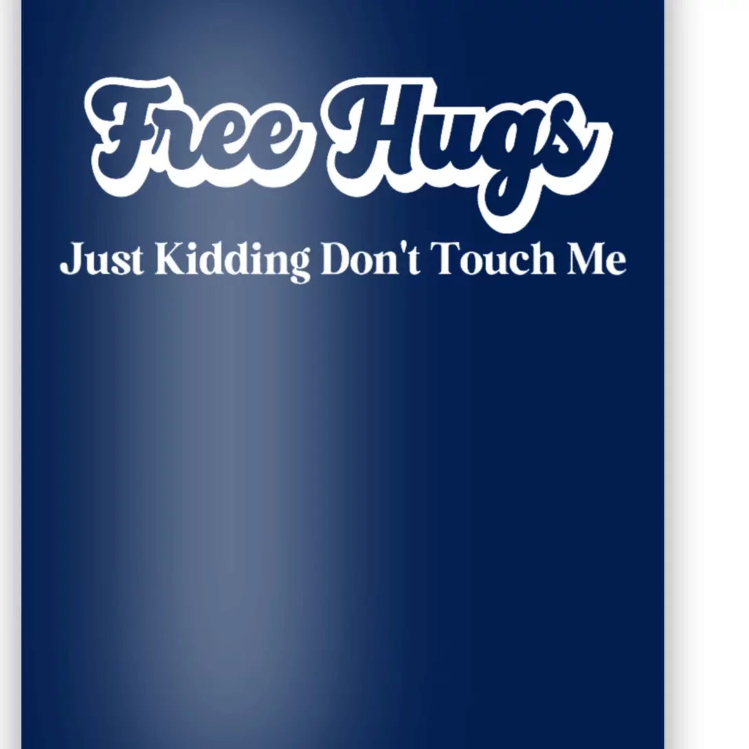 Free Hugs Just Kidding Dont Touch Me Funny Sarcastic Poster