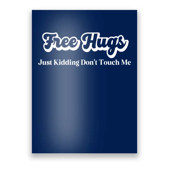 Free Hugs Just Kidding Dont Touch Me Funny Sarcastic Poster