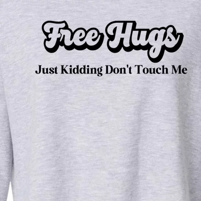 Free Hugs Just Kidding Dont Touch Me Funny Sarcastic Cropped Pullover Crew