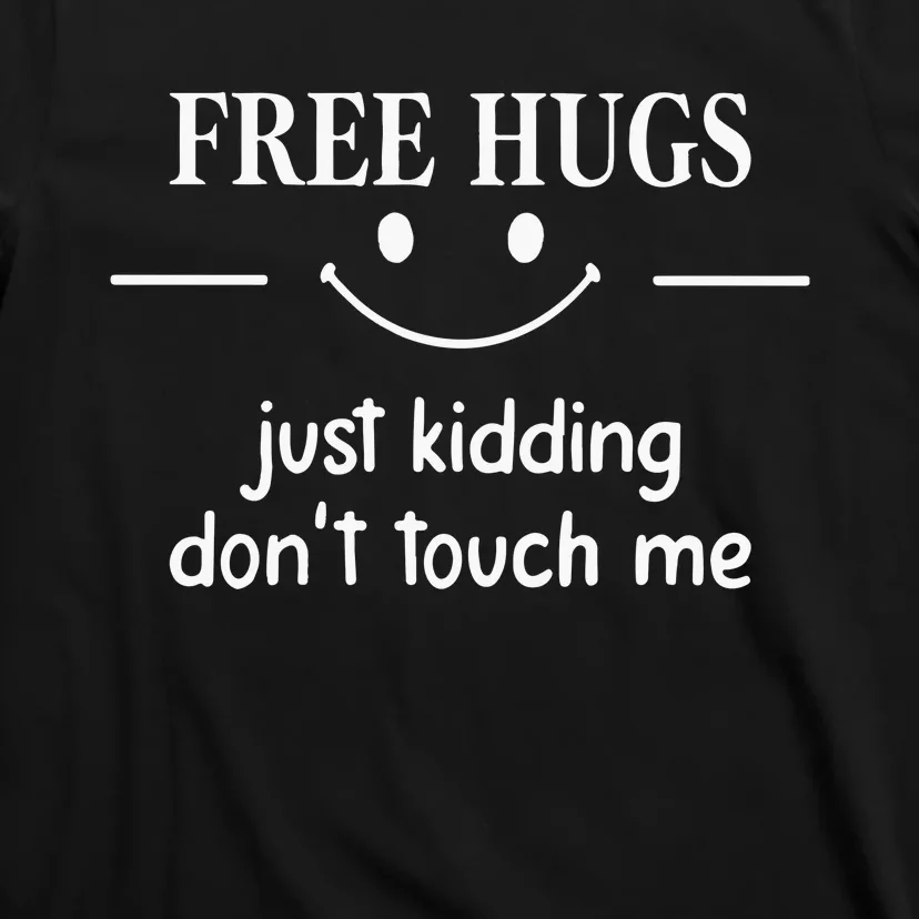 Free Hugs Just Kidding Dont Touch Me T-Shirt