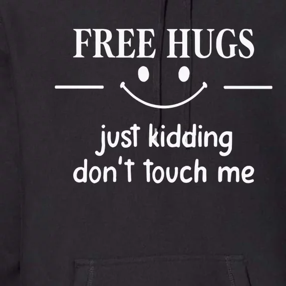 Free Hugs Just Kidding Dont Touch Me Premium Hoodie