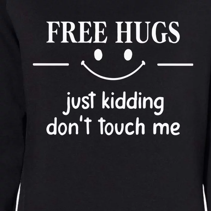 Free Hugs Just Kidding Dont Touch Me Womens California Wash Sweatshirt