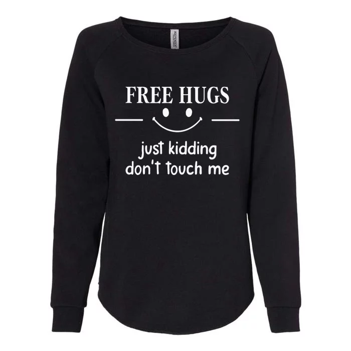 Free Hugs Just Kidding Dont Touch Me Womens California Wash Sweatshirt