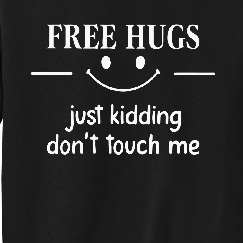 Free Hugs Just Kidding Dont Touch Me Tall Sweatshirt