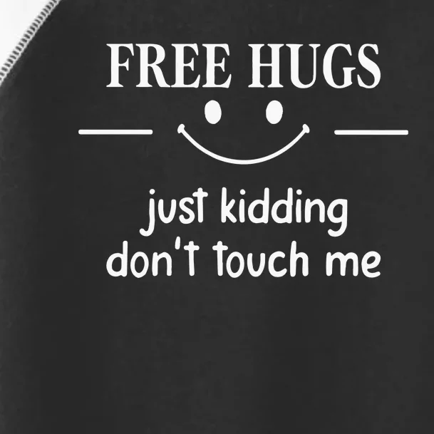 Free Hugs Just Kidding Dont Touch Me Toddler Fine Jersey T-Shirt