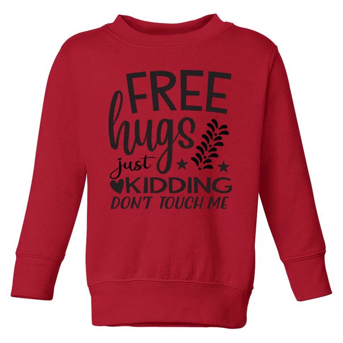 Free Hugs Just Kidding Dont Touch Me Toddler Sweatshirt