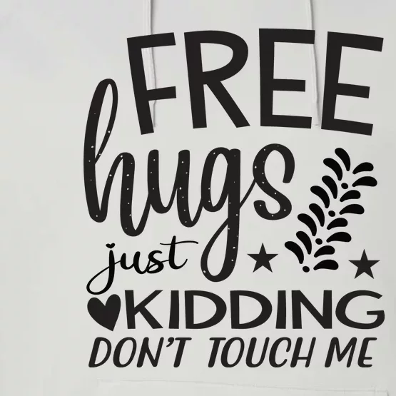 Free Hugs Just Kidding Dont Touch Me Performance Fleece Hoodie