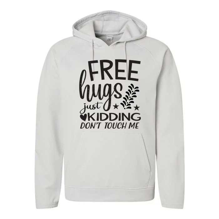 Free Hugs Just Kidding Dont Touch Me Performance Fleece Hoodie