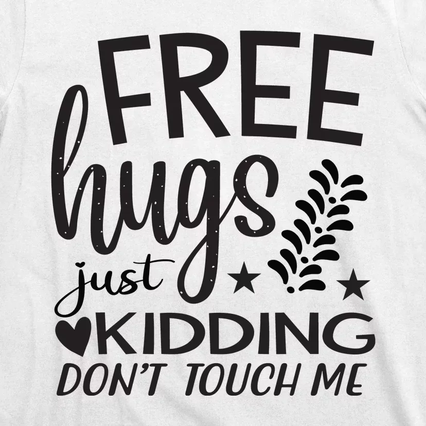 Free Hugs Just Kidding Dont Touch Me T-Shirt