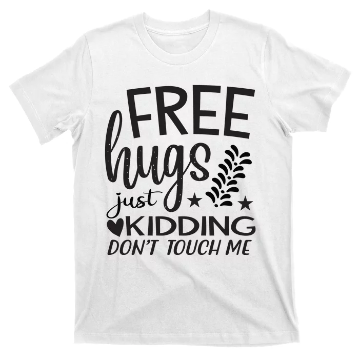 Free Hugs Just Kidding Dont Touch Me T-Shirt