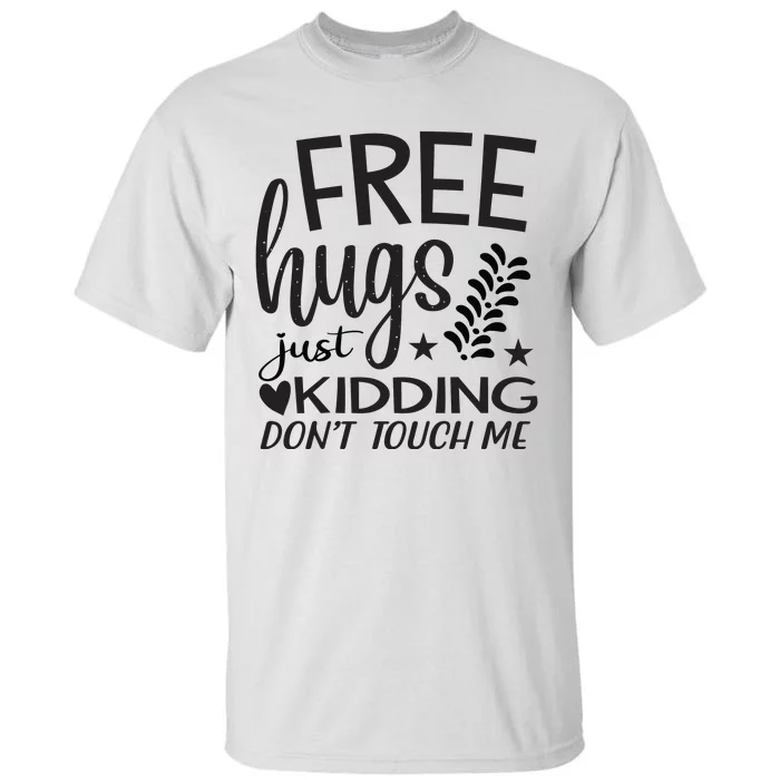 Free Hugs Just Kidding Dont Touch Me Tall T-Shirt