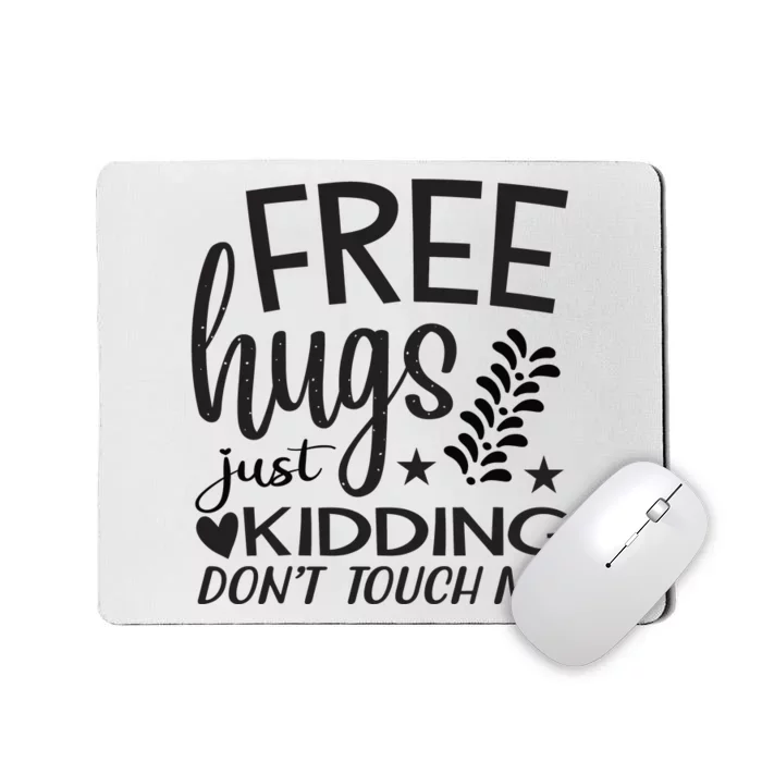 Free Hugs Just Kidding Dont Touch Me Mousepad